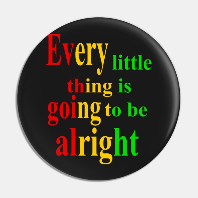 Every thing is going to be alright, inspirational, motivational, affirmation, Reggae Pin by Artonmytee