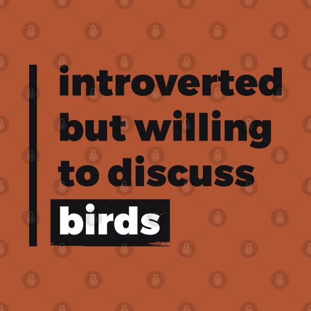 Introverted but willing to discuss birds (Pure Black Design) by Optimix