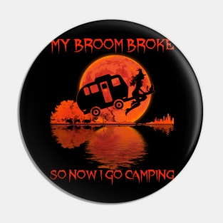 My Broom Broke So Now I Go Camping Pin