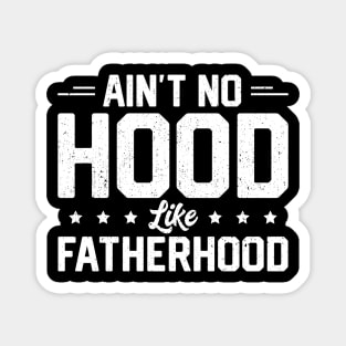 Ain't No Hood Like Fatherhood Magnet