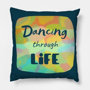 Dancing through life - Short inspirational life quote with transparent letters on colorful background Pillow