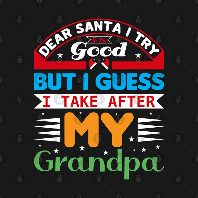 Dear Santa I Try To Be Good But I Guess I Take After My Grandpa by froyd wess