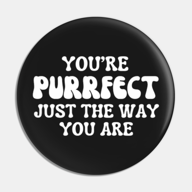 You're Purrfect Just The Way You Are Cat Puns Youre Purrfect Just The