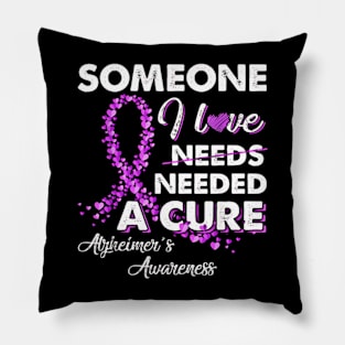 Someone I Love Needed A Cure Alzheimer's Awareness Pillow