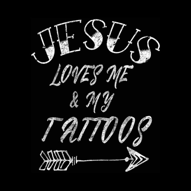 Jesus Loves Me And My Tattoos Christian Faith Saying by Kellers