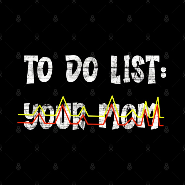 To do list your mom t-shirt by Takurs