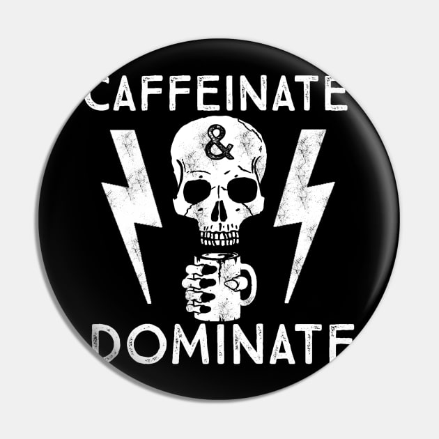 Caffeinate And Dominate - Caffeine Addict - Coffee Lover Pin by ballhard