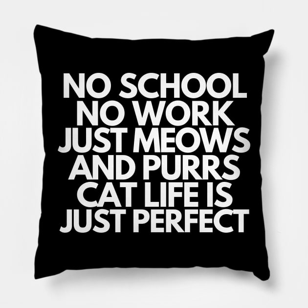 Cat life is just perfect Pillow by mksjr