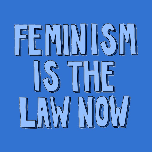 Feminism is the Law Now by The Bechdel Cast