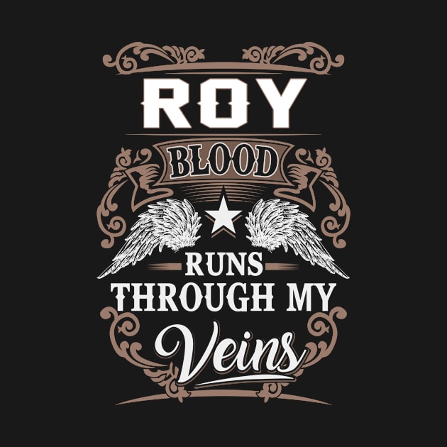 Roy Name T Shirt - Roy Blood Runs Through My Veins Gift Item by Gnulia