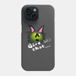 Give me that cat Phone Case