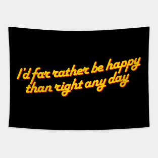 I’d far rather be happy… Tapestry