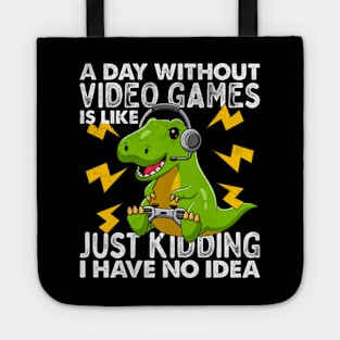 A Day Without Video Games Is Like Just Kidding I Have No Idea Funny Joke Gaming cute T-rex Dino Vintage Gamer Tote