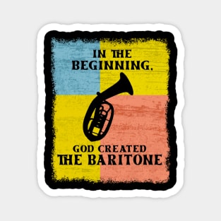 InThe Beginning God Created The Baritone Magnet