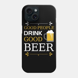 Good People Drink Good Beer Phone Case