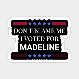 Don't Blame Me I Voted For Madeline Magnet