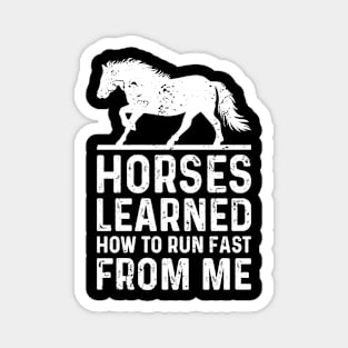 Horses Learned How To Run Fast From Me Funny Derby Day Magnet