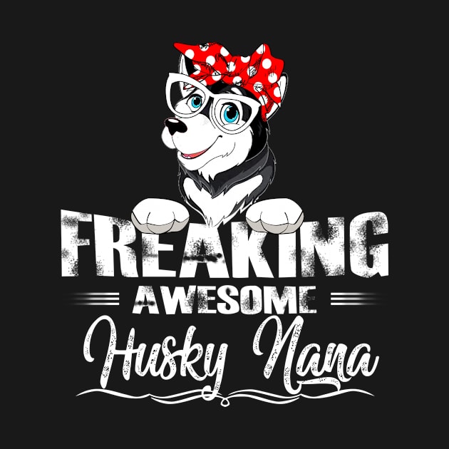 Freaking Awesome Husky Nana by gotravele store