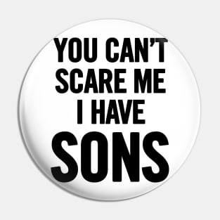You Can't Scare Me I Have Sons Pin