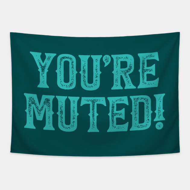 You're Muted! Teal Tapestry by DCLawrenceUK