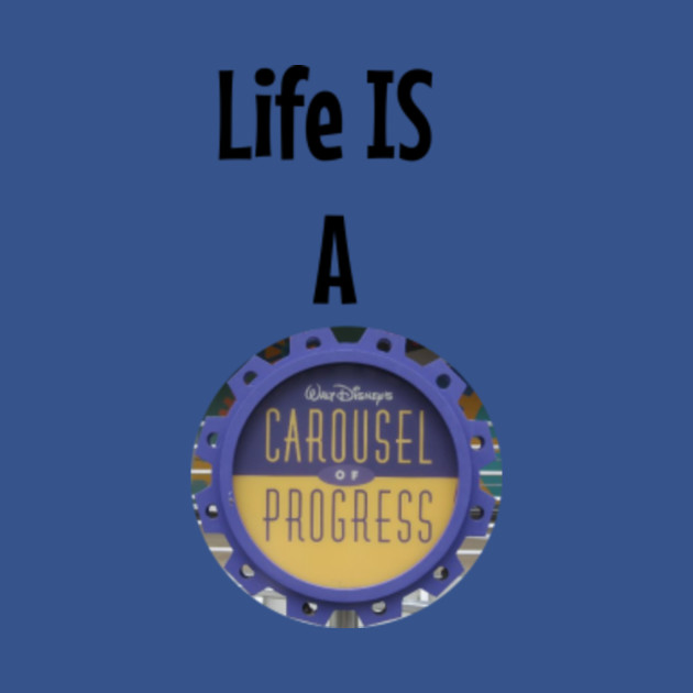 Life Is A Carousel Of Progress Life Is A Carousel Of Progress