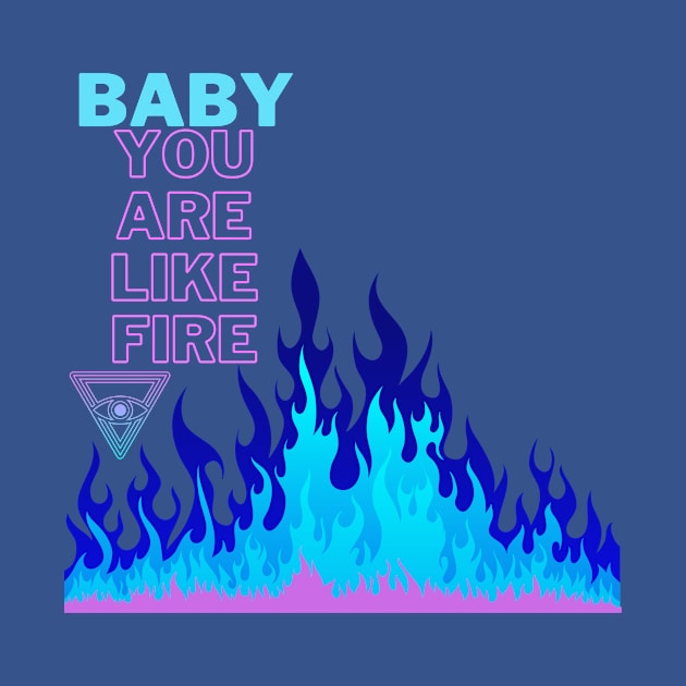 Baby you are like fire by Mara Azure