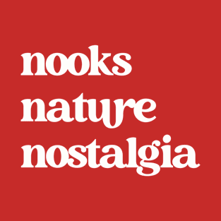 Nooks, Nature, Nostalgia Shirt T-Shirt