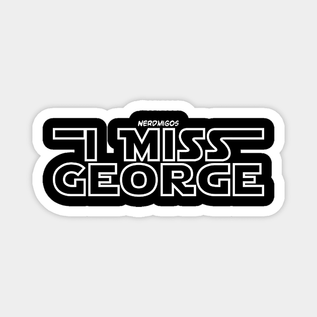 I Miss George (White) Magnet by Nerdmigos