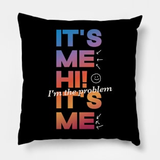 It's Me Hi! I'm The Problem It's Me Pillow