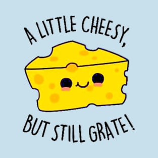 A little cheesy, but still great! T-Shirt