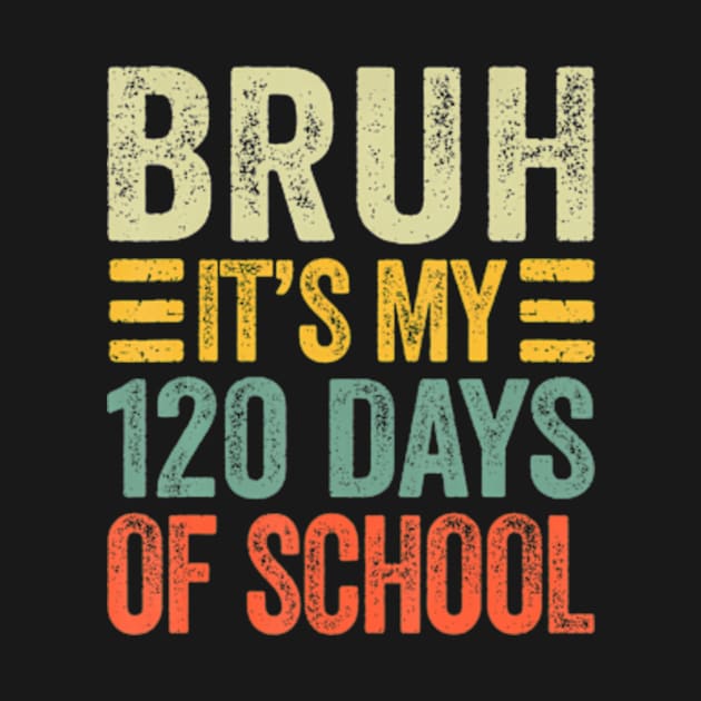 Bruh Its My 120 Days Of School Retro 120th Day Of School by Eduardo