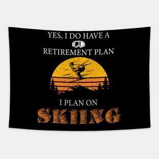 Yes, I Do Have A Retirement Plan I Plan On Skiing Tapestry