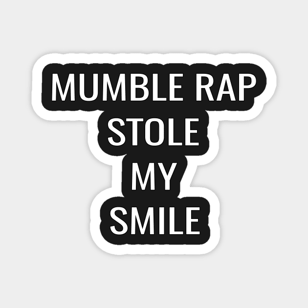 Mumble Rap Stole My Smile by Basement Mastermind Magnet by BasementMaster