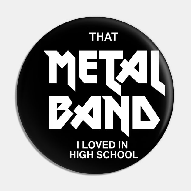 That Metal Band I Loved In High School - Funny Trending Guitar Musician - Best Selling Pin by isstgeschichte