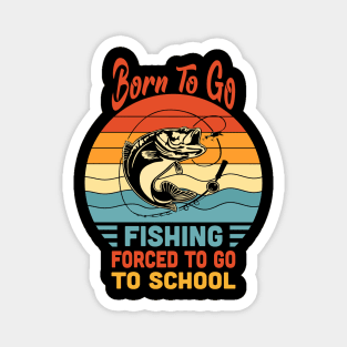 Born To Go Fishing Forced To Go To School Vintage Magnet