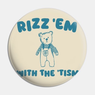 Rizz Em With The Tism Funny Cartoon Bear Meme Rizz Retro Pin