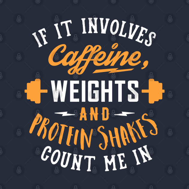 If It Involves Caffeine, Weights And Protein Shakes, Count Me In by brogressproject