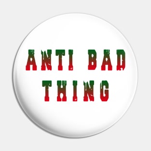 ANTI BAD THING Pin