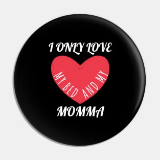 I Only Love my Bed and my Momma Pin