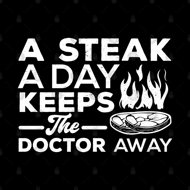 A Steak A Day Keeps The Doctor Away by Gorilla Designz