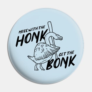 Mess with the Honk Get the Bonk Pin