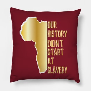 Proud African American our history didn't start at slavery Pillow