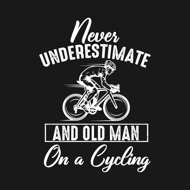 Never Underestimate An Old Man On A Cycling by Pelman