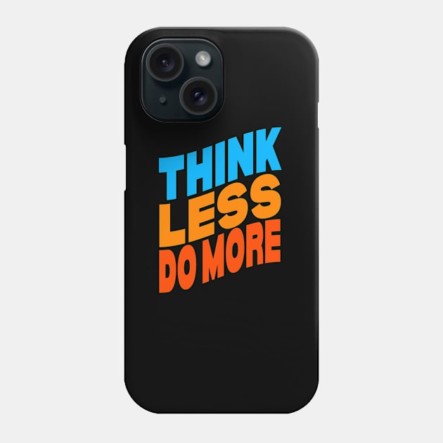 Think less do more Phone Case by Evergreen Tee