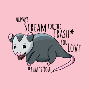 Always Scream For The Trash You Love T-Shirt