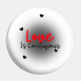 Love Is Contagious Pin