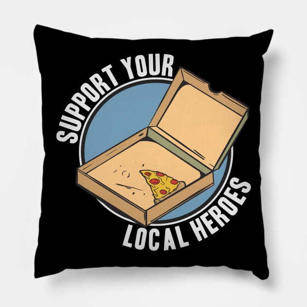 Funny Support Your Local Heroes Pizza Delivery Pillow by Kuehni