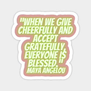 quote about Maya Angelou  charity Magnet