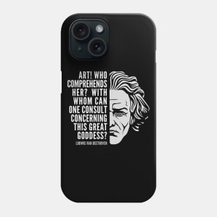 Ludwig van Beethoven Inspirational Quote: Art This Great Goddess Phone Case