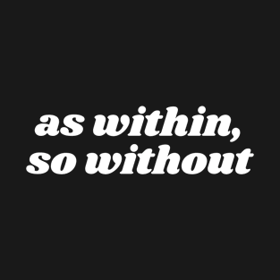 As Within, So Without T-Shirt